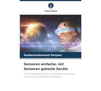 Sensoren einfache, mit Sensoren gebaute Geräte: In diesem Beitrag werden die in der Elektronik verwendeten Sensoren und ihre Fähigkeiten beschrieben