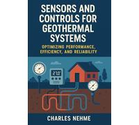 Sensors and Controls for Geothermal Systems: Optimizing Performance, Efficiency, and Reliability