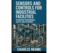Sensors and Controls for Industrial Facilities: Optimizing Performance, Safety, and Efficiency