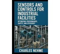 Sensors and Controls for Industrial Facilities: Optimizing Performance, Safety, and Efficiency