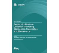Sensors for Machine Condition Monitoring, Diagnostics, Prognostics and Maintenance