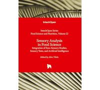 Sensory Analysis in Food Science - Integration of Emo-Sensory Studies, Sensory Tests, and Artificial Intelligence: Integration of Emo-Sensory Studies, ... (Food Science and Nutrition, Volume 22)