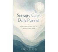 Sensory Calm Daily Planner: A Minimalist Schedule Book for Neurodivergent Minds - Anxiety Relief, Focus Support, and Gentle Daily Structure for Autism, ADHD, and Sensory Processing Differences