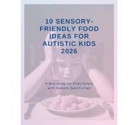 Sensory-Friendly Food Ideas for Autistic Kids 2026 : A Mini Guide for Picky Eaters with Texture Sensitivities
