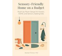 Sensory-Friendly Home on a Budget: Room-by-Room Setups for Autistic, ADHD, and Sensory-Seeking Kids (Sensory & Regulation Playbooks)