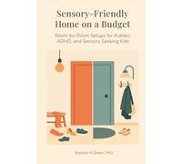 Sensory-Friendly Home on a Budget: Room-by-Room Setups for Autistic, ADHD, and Sensory-Seeking Kids (Sensory & Regulation Playbooks)