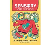 SENSORY LIFE ON THE SPECTRUM AUTISTIC COMICS ANTHOLOGY: An Autistic Comics Anthology