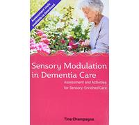 Sensory Modulation in Dementia Care: Assessment and Activities for Sensory-Enriched Care
