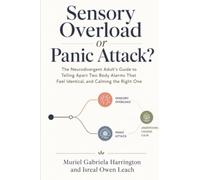 Sensory Overload or Panic Attack?: The Neurodivergent Adult's Guide to Telling Apart Two Body Alarms That Feel Identical, and Calming the Right One (Tell Them Apart)