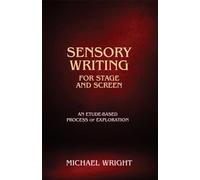 Sensory Writing for Stage and Screen: An Etude-Based Process of Exploration