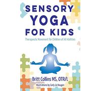 Sensory Yoga for Kids: Therapeutic Movement for Children of All Abilities