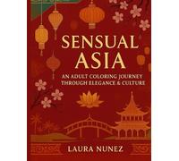 Sensual Asia: An adult Coloring journey through elegance & culture (Color Ecstasy)
