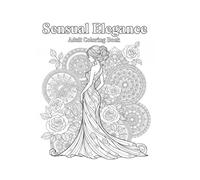 Sensual Elegance: Adult Coloring Book of Romantic and Artistic Women: 30 Beautiful Illustrations of Sensual Women, Couples & Ornaments for Relaxation and Creativity