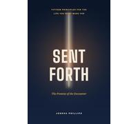 Sent Forth: The Promise of the Encounter: Fifteen Principles for the Life You Were Made For