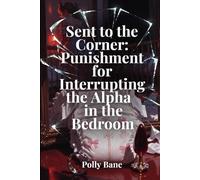 Sent to the Corner: Punishment for Interrupting the Alpha in the Bedroom: A Dark ABDL Cuckold Sequel - Corner Time Discipline for Interrupting the ... and Bedroom Exclusion (The Cuckold's Crib)