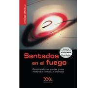 Sentados en el fuego: Como transformar grandes grupos mediante el conflicto y la diversidad