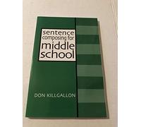 Sentence Composing for Middle School: A Worktext on Sentence Variety and Maturity