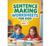 Sentence Making Worksheets for Kids - Volume 1: Build Stronger Writing Skills in Just 30 Days with Fun Daily Sentence Challenges