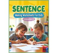 Sentence Making Worksheets for Kids - Volume 3: Build Stronger Writing Skills in Just 30 Days with Fun Daily Sentence Challenges