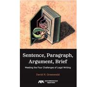 Sentence, Paragraph, Argument, Brief: Meeting the Four Challenges of Legal Writing