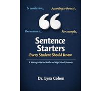 Sentence Starters Every Student Should Know: A Writing Guide for Middle and High School Students (The Student Writing Toolkit)