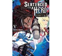 Sentenced to Be a Hero, Vol. 5 (light novel): The Prison Records of Penal Hero Unit 9004