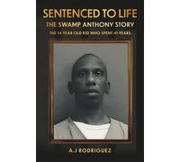 SENTENCED TO LIFE: The "Swamp Anthony" Story. The 14-year-old kid who spent 41 years in an Maximum Adult Prison.