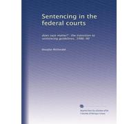 Sentencing in the federal courts: does race matter? : the transition to sentencing guidelines, 1986-90