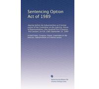 Sentencing Option Act of 1989: Hearing before the Subcommittee on Criminal Justice of the Committee on the Judiciary, House of Representatives, One ... session, on H.R. 2985 September 14, 1989