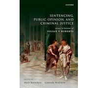 Sentencing, Public Opinion, and Criminal Justice: Essays in Honour of Julian V Roberts
