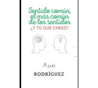 Sentido común, el más común de los sentidos: ¿Y tú qué crees?