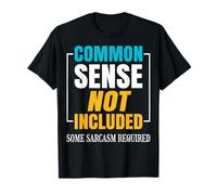 Sentido común no Incluido. Se requieren algún Sarcasmo. Camiseta