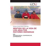 SENTIDO DE LA VIDA DE LOS ADULTOS MAYORES INDÍGENAS: DELSEGURO SOCIAL CAMPESINO DE CHIMBORAZO