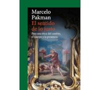 Sentido de lo justo, El. Para una ética del cambio, el cuerpo y la presencia: 302659 (CLA-DE-MA / Filosofía)