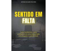 Sentido em Falta: Como transformar o vazio profissional em uma nova jornada com propósito e autenticidade