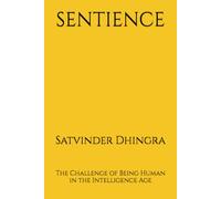 SENTIENCE: The Challenge of Being Human in the Intelligence Age