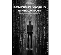 Sentient World Simulation: Manifestation of the Real Matrix