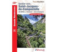 Sentier vers Saint-Jacques-de-Compostelle via Arles - Toulouse - Jaca: Plus de 20 jours de randonnée: 6534 (Grande Randonnée)
