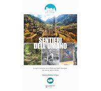 Sentieri dell'umano. Lungo le antiche vie di Rhêmes-Saint-Georges: tra natura, arte e storia (La bussola del viandante)