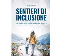 Sentieri di Inclusione. Dai modelli educativi alla realtà scolastica.