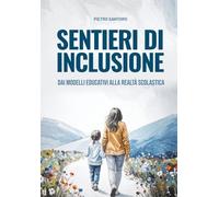 Sentieri di inclusione. Dai modelli educativi alla realtà scolastica.
