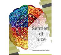 Sentieri di Luce: Mandala e pensieri per l'anima