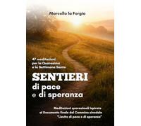 Sentieri di pace e di speranza: 47 meditazioni per la Quaresima e la Settimana Santa (Cammini di Luce - Meditazioni e catechesi)