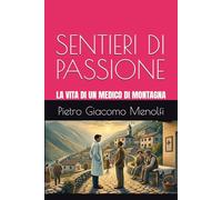 SENTIERI DI PASSIONE: LA VITA DI UN MEDICO DI MONTAGNA