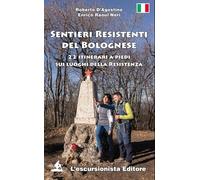 Sentieri resistenti del bolognese. 22 itinerari a piedi sui luoghi della Resistenza