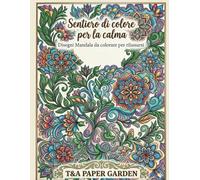Sentiero di colore per la calma: disegni mandala da colorare per rilassarsi