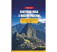 SENTIERO INCA E MACHU PICCHU GUIDA ESCURSIONISTICA 2026-2027: Strategia di prenotazione dei permessi, preparazione per l'altitudine e itinerari ... (Trailblazer’s Ultimate Hiking Guides)