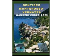 SENTIERO MONTEROSSO-VERNAZZA WANDERFÜHRER 2025 (YOUR TRAVEL ROAD MAP TO YOUR DESTINATION AROUND THE CONTINETS)