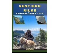 SENTIERO RILKE WANDERFÜHRER 2025: 55 (YOUR TRAVEL ROAD MAP TO YOUR DESTINATION AROUND THE CONTINETS)
