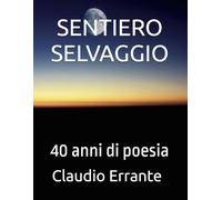 SENTIERO SELVAGGIO: 40 anni di poesia